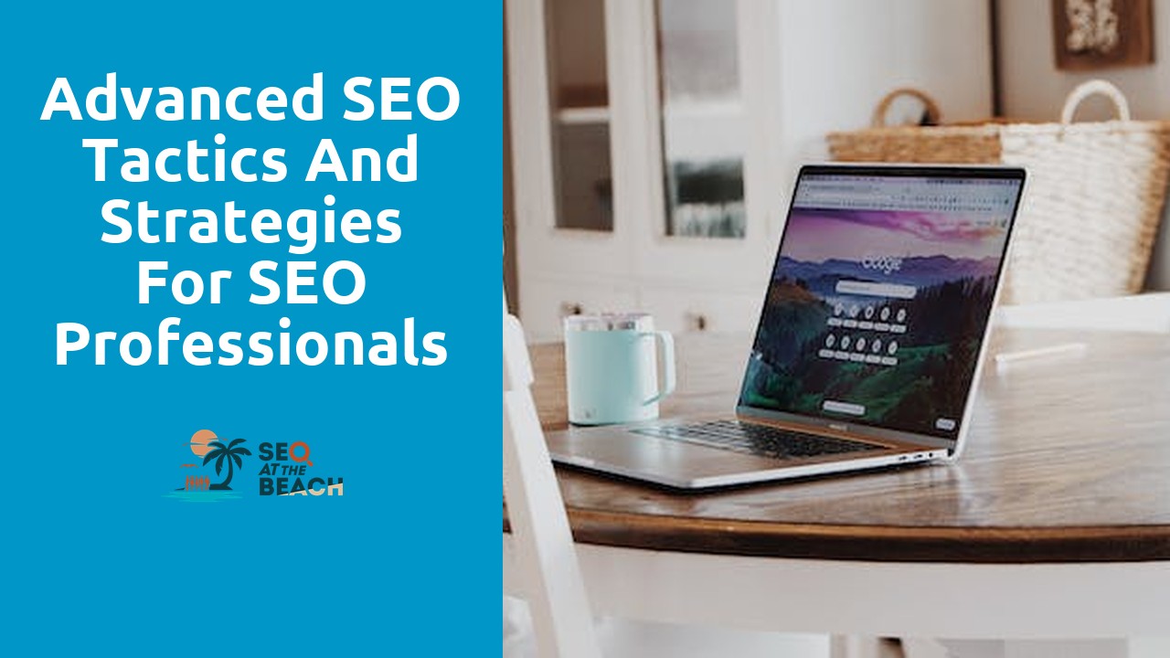 Advanced SEO Tactics and Strategies for SEO Professionals