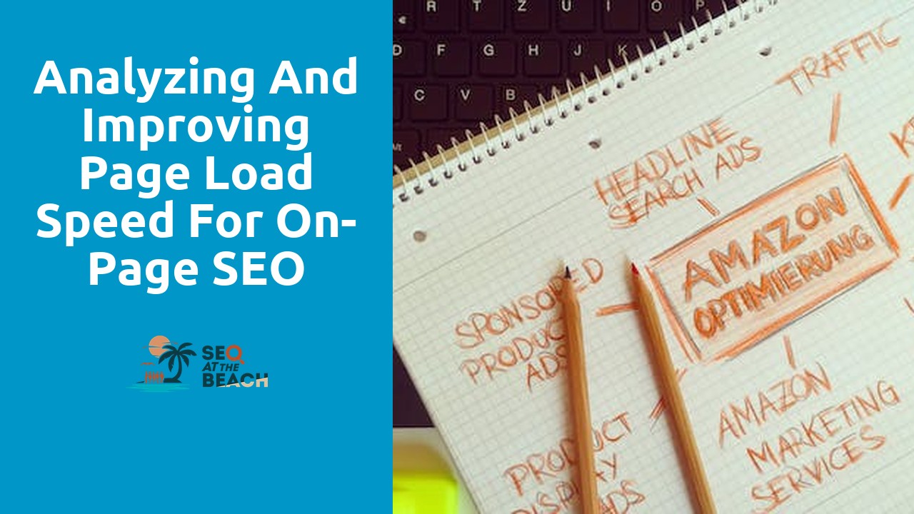 Analyzing and Improving Page Load Speed for On-Page SEO