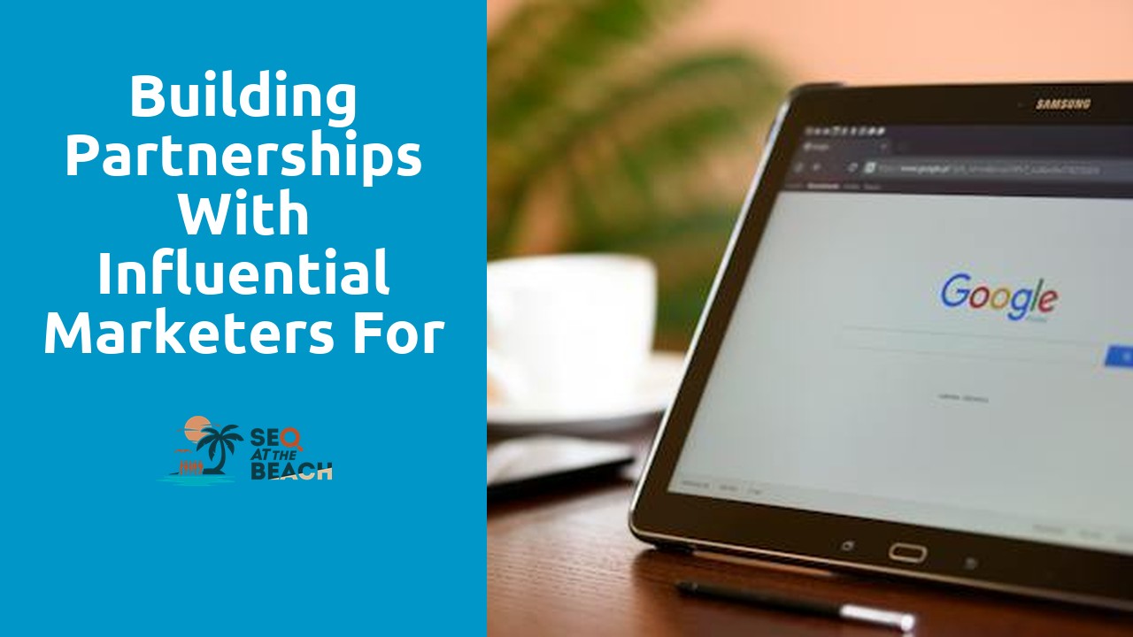 Building Partnerships with Influential Marketers for SEO Advantages