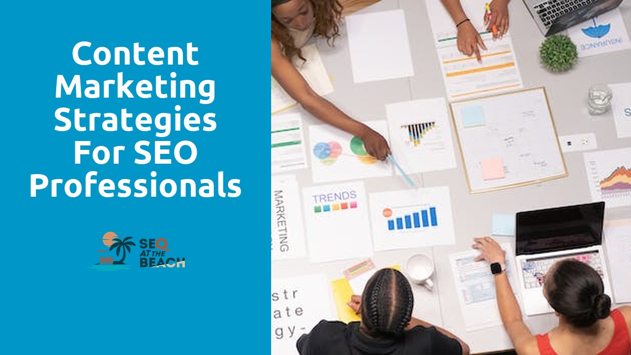 Content Marketing Strategies for SEO Professionals