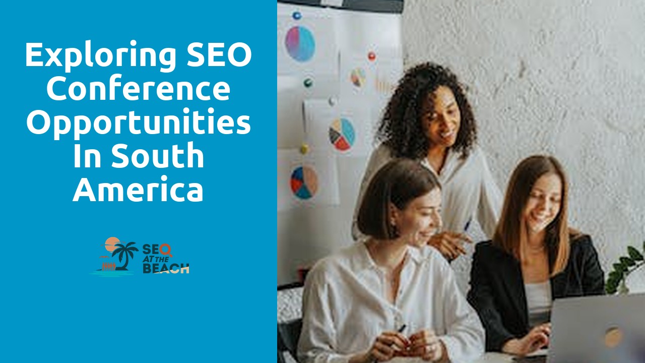 Exploring SEO Conference Opportunities in South America