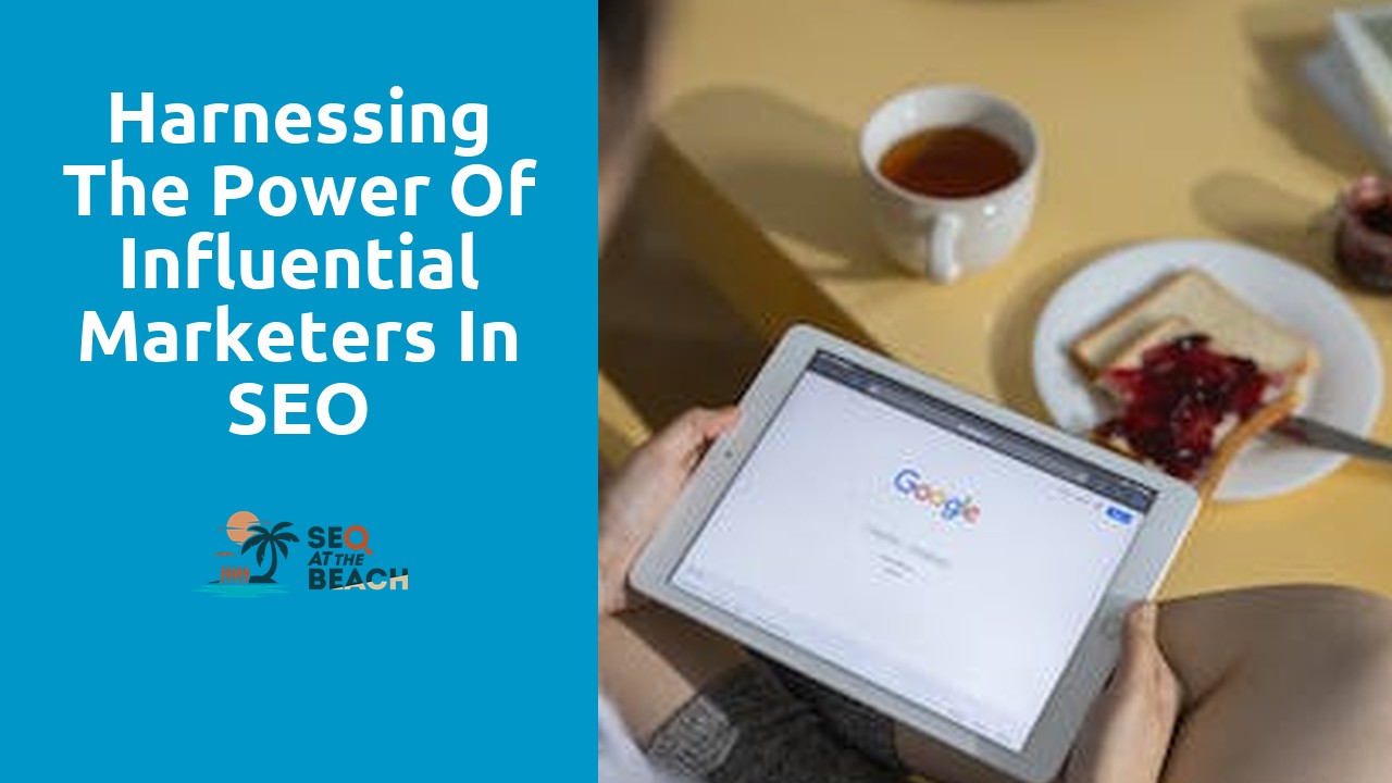 Harnessing the Power of Influential Marketers in SEO Strategies