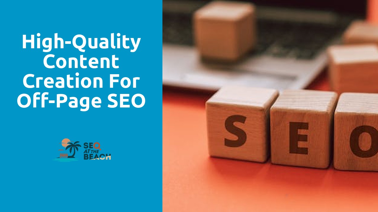 High-Quality Content Creation for Off-Page SEO