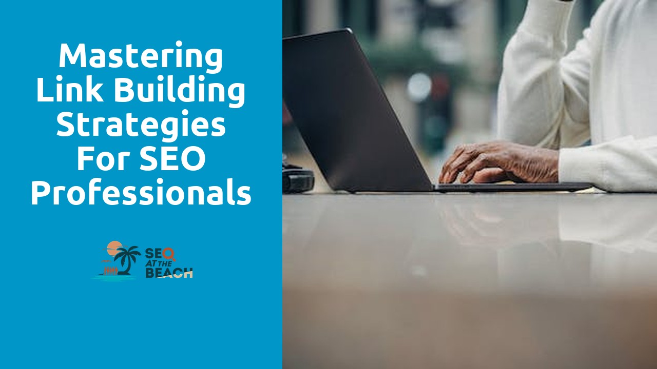 Mastering Link Building Strategies for SEO Professionals