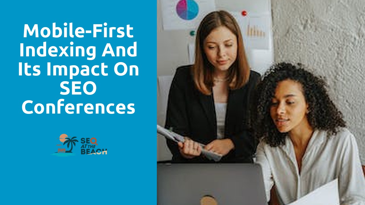 Mobile-First Indexing and Its Impact on SEO Conferences