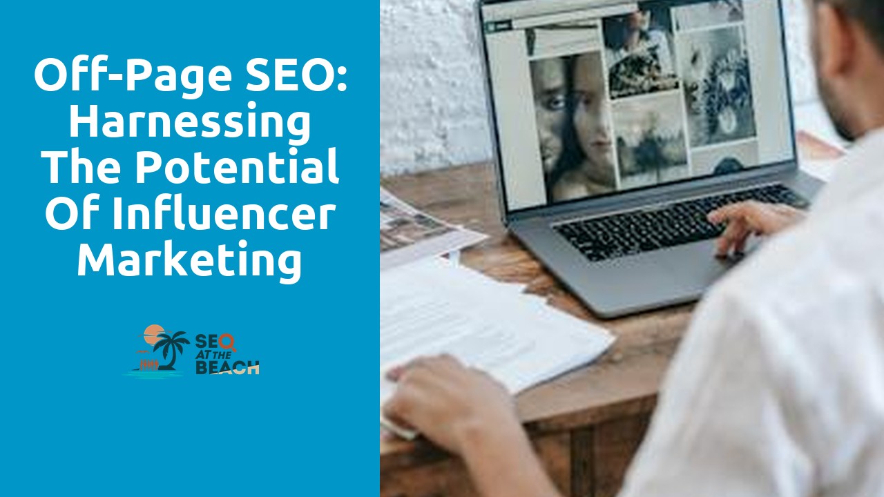 Off-Page SEO: Harnessing the Potential of Influencer Marketing