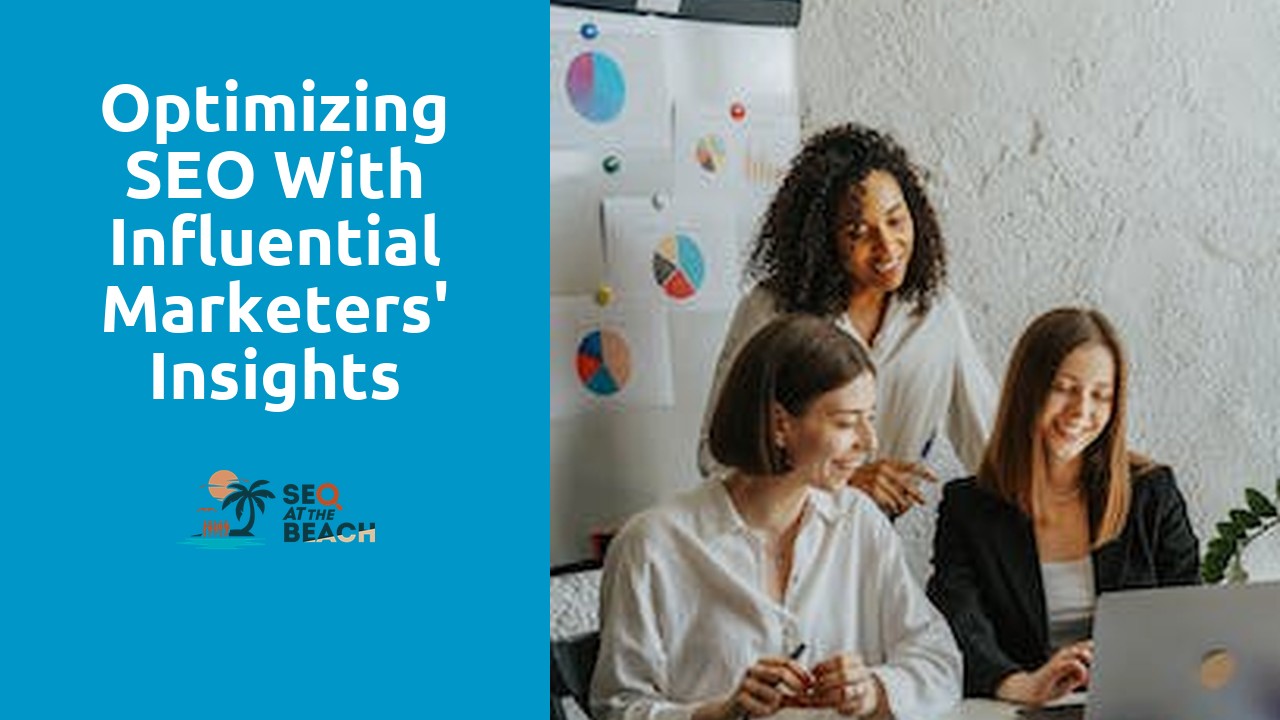 Optimizing SEO with Influential Marketers' Insights