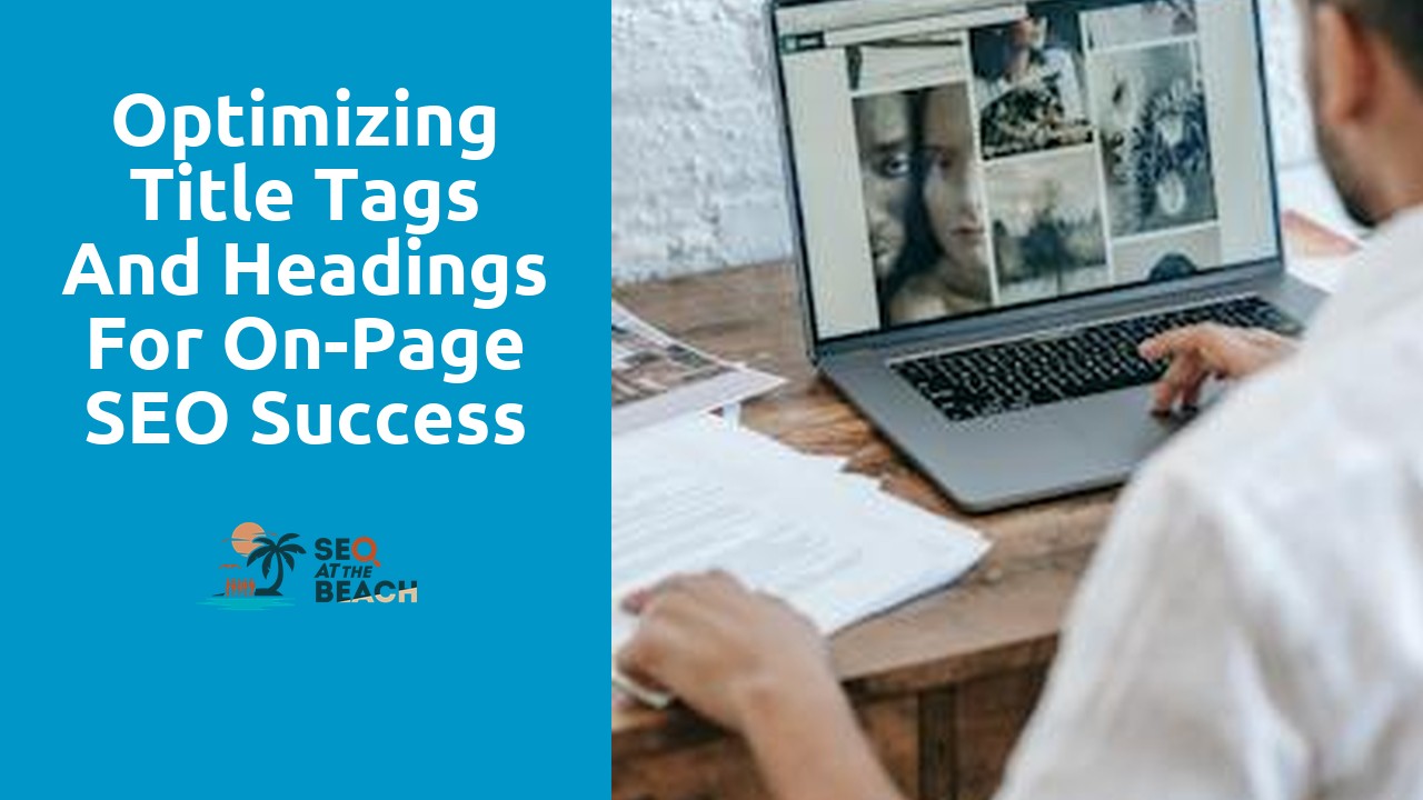 Optimizing Title Tags and Headings for On-Page SEO Success
