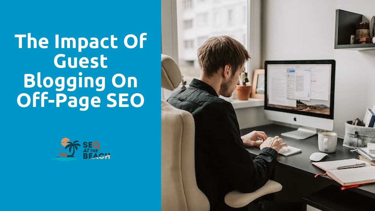 The Impact of Guest Blogging on Off-Page SEO