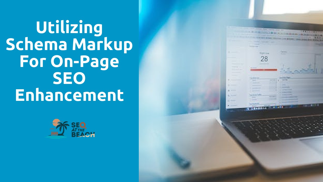 Utilizing Schema Markup for On-Page SEO Enhancement